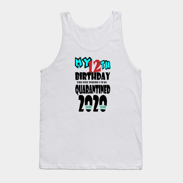 My 12th Birthday The One Where I Was Quarantined 2020 Tank Top by bratshirt